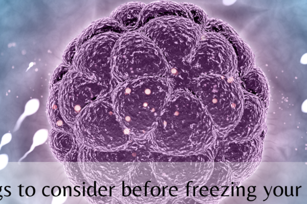 Things to consider before freezing your eggs